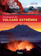 Couverture du livre « À la découverte des volcans extrêmes » de Henry Gaudru et Evelyne Pradal aux éditions Vuibert