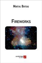 Couverture du livre « Fireworks » de Boiteau Martial aux éditions Editions Du Net