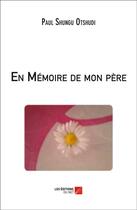 Couverture du livre « En mémoire de mon père » de Paul Shungu Otshudi aux éditions Editions Du Net