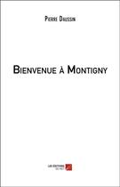 Couverture du livre « Bienvenue à Montigny » de Pierre Daussin aux éditions Editions Du Net