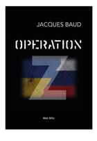 Couverture du livre « Operation Z : the hidden truth of the war in Ukraine revealed » de Jacques Baud aux éditions Max Milo