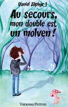 Couverture du livre « Au secours, mon double est un molven! : Daniel Zéphyr 1 » de Vanessa Perron aux éditions Books On Demand