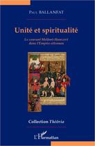 Couverture du livre « Unité et spiritualité ; le courant Melâmî-Hamzevï dans l'Empire ottoman » de Paul Ballanfat aux éditions L'harmattan