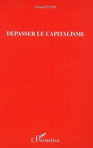 Couverture du livre « Dépasser le capitalisme » de Gérard Fuchs aux éditions Editions L'harmattan