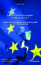 Couverture du livre « Europe à géometrie variable : la survie de l'UE ? quatre scenarii prospectifs sur le devenir possible de l'Union Européenne » de Jeanne Riva aux éditions Editions L'harmattan