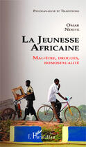 Couverture du livre « La jeunesse africaine ; mal-être, drogues, homosexualité » de Omar Ndoye aux éditions Editions L'harmattan