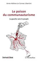 Couverture du livre « Le poison du communautarisme : La gauche sans le peuple » de Anne-Helene Le Cornec Ubertini aux éditions L'harmattan