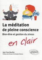 Couverture du livre « La méditation de pleine conscience : bien-être et gestion du stress » de Jean-Yves Bouiller aux éditions Ellipses