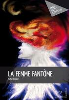 Couverture du livre « La femme fantôme » de Michel Degalat aux éditions Publibook