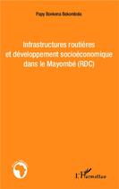 Couverture du livre « Infrastructures routières et développement socioéconomique dans le Mayombé (RDC) » de Papy Bonkena Bokombo aux éditions L'harmattan