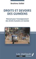 Couverture du livre « Droits et devoirs des Guinéens ; manuel pour l'enseignement des droits humains en Guinée » de Ibrahima Sidibe aux éditions Les Impliques