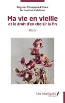 Couverture du livre « Ma vie en vieille et le droit d'en choisir la fin » de Regine Dhoquois-Cohen et Jacqueline Feldman aux éditions Les Impliques