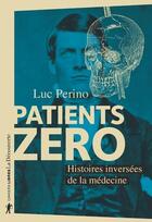 Couverture du livre « Patients zéro ; histoires inversées de la médecine » de Luc Perino aux éditions La Decouverte