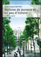 Couverture du livre « Histoires de jeunesse et... un peu d'histoire » de Dominique Berthet aux éditions Persee