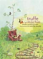 Couverture du livre « Truffe et Machin » de Camille Jourdy et Emile Cucherousset aux éditions Memo