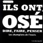 Couverture du livre « Ils ont osé dire, faire, penser ; les champions de l'excès » de Pierre Varrod aux éditions Tornade