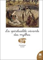 Couverture du livre « La spiritualité vivante des mythes » de Dominique Aucher aux éditions Jmg