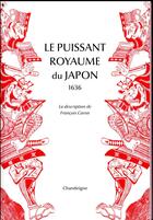 Couverture du livre « Le puissant royaume du Japon, 1636 ; la description de François Caron » de Francois Caron aux éditions Chandeigne