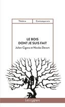 Couverture du livre « Le bois dont je suis fait » de Julien Cigana et Nicolas Devort aux éditions Les Cygnes