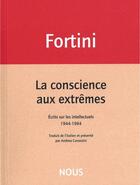 Couverture du livre « La conscience aux extrêmes ; écrits sur les intellectuels 1944-1994 » de Franco Fortini aux éditions Nous