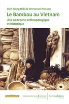 Couverture du livre « Le bambou au Viêt Nam ; une civilisation du végétal » de Emmanuel Poisson et Dinh Trong Hieu aux éditions Hemispheres