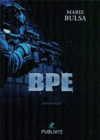 Couverture du livre « BPE » de Bulsa Marie aux éditions Publiwiz