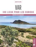 Couverture du livre « Var : 100 lieux pour les curieux » de Benedicte De La Gueriviere aux éditions Bonneton