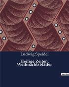 Couverture du livre « Heilige zeiten. weihnachtsblatter » de Speidel Ludwig aux éditions Culturea