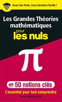 Couverture du livre « Les grandes théories mathématiques en 50 notions-clés pour les nuls : l'essentiel pour tout comprend » de Jean-Louis Boursin aux éditions First