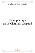 Couverture du livre « Zbeul poétique ou Le Chant du Crapaud » de Hurel-Genin Ambroise aux éditions Edilivre