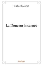 Couverture du livre « La douceur incarnee » de Marlot Richard aux éditions Edilivre