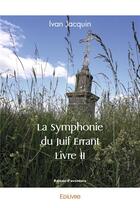 Couverture du livre « La symphonie du juif errant livre ii » de Jacquin Ivan aux éditions Edilivre