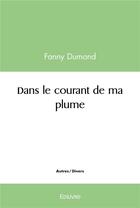 Couverture du livre « Dans le courant de ma plume » de Fanny Dumond aux éditions Edilivre