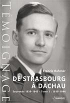 Couverture du livre « De Strasbourg à Dachau : souvenirs 1939-1945 t.1 ; 1939-1944 » de Francis Rohmer aux éditions Lamarque