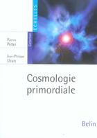 Couverture du livre « Cosmologie primordiale » de Uzan / Peter aux éditions Belin