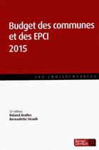 Couverture du livre « Budget des communes et des EPCI (édition 2015) » de Roland Brolles et Bernadette Straub aux éditions Berger-levrault