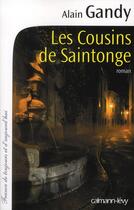 Couverture du livre « Les cousins de Saintonge » de Alain Gandy aux éditions Calmann-levy