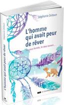 Couverture du livre « L' homme qui avait peur de rêver ; les yeux fermés, le coeur ouvert... » de Stephanie Zeitoun aux éditions Courrier Du Livre