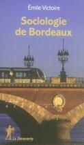 Couverture du livre « Sociologie de bordeaux » de Emile Victoire aux éditions La Decouverte