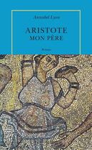 Couverture du livre « Aristote, mon père » de Annabel Lyon aux éditions Table Ronde