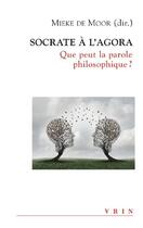 Couverture du livre « Socrate à l'Agora ; que peut la parole philosophique ? » de  aux éditions Vrin