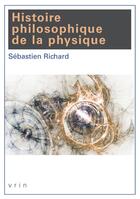 Couverture du livre « Histoire philosophique de la physique » de Sebastien Richard aux éditions Vrin