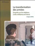 Couverture du livre « La Transformation des armées : Enquête sur les relations civilo-militaires en France » de Grégory Daho aux éditions Maison Des Sciences De L'homme