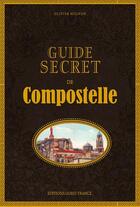 Couverture du livre « Guide secret de Compostelle » de Olivier Mignon aux éditions Ouest France