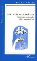 Couverture du livre « Sept fois neuf poèmes ; anthologie personnelle d'hier à aujourd'hui » de Jean-Paul Gauthier aux éditions L'harmattan