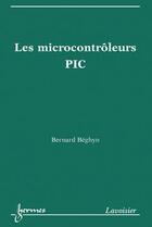 Couverture du livre « Les microcontrôleurs PIC » de Beghyn Bernard aux éditions Hermes Science Publications