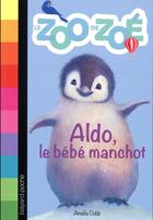 Couverture du livre « Le zoo de Zoé t.2 ; Aldo, le bébé manchot » de Williams Sophy et Amelia Cobb aux éditions Bayard Jeunesse