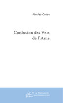 Couverture du livre « Confusion des vers de l'ame » de Nicolas Casas aux éditions Le Manuscrit