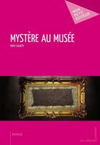 Couverture du livre « Mystère au musée » de Alain Lozac'H aux éditions Publibook