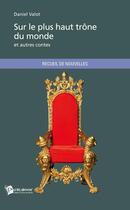 Couverture du livre « Sur le plus haut trône du monde et autres contes » de Daniel Valot aux éditions Publibook